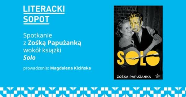 Zdjęcie spotkania: SAMOTNOŚĆ, KTÓRA DODAJE SKRZYDEŁ. Spotkanie z Zośką Papużanką wokół książki "Solo"